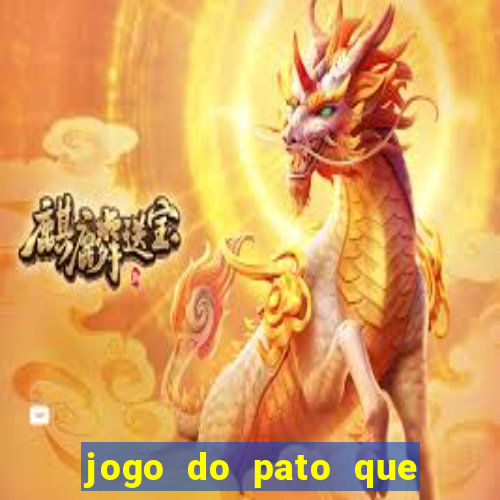 jogo do pato que ganha dinheiro